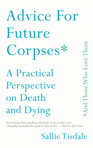 Advice for Future Corpses (and Those Who Love Them): A Practical Perspective on Death and Dying book cover by Sallie Tisdale