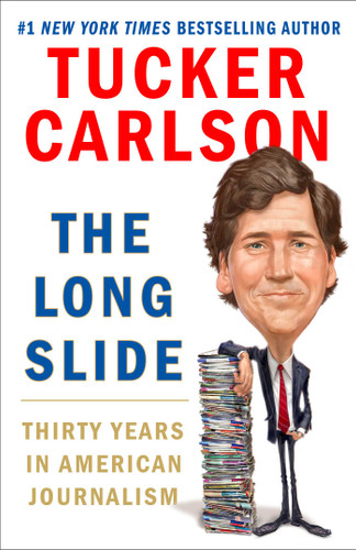 The Long Slide: Thirty Years in American Journalism book cover by Tucker Carlson