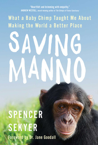 Saving Manno: What a Baby Chimp Taught Me About Making the World a Better Place book cover by Spencer Sekyer
