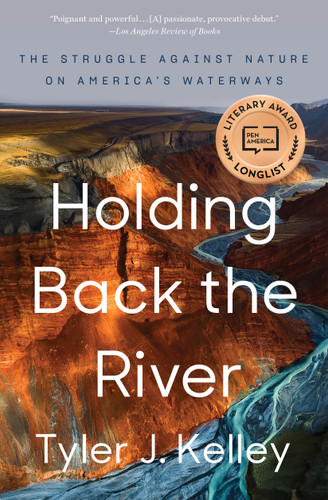 Holding Back the River: The Struggle Against Nature on America's Waterways book cover by Tyler J. Kelley