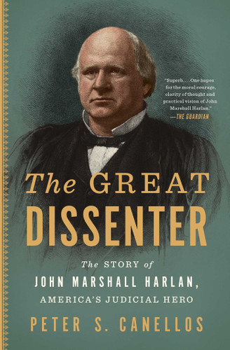 The Great Dissenter: The Story of John Marshall Harlan, America's Judicial Hero book cover by Peter S. Canellos