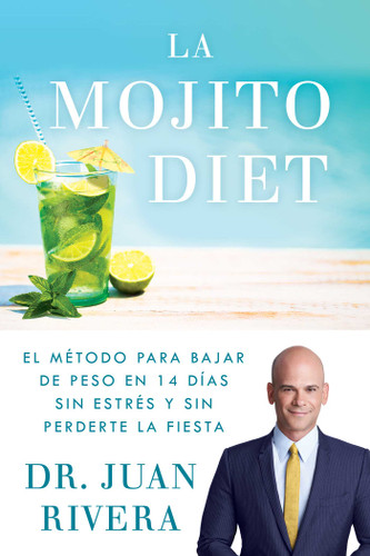 La Mojito Diet (Spanish Edition): El método para bajar de peso en 14 días sin estrés y sin perderte la fiesta (Atria Espanol) book cover by Juan Rivera