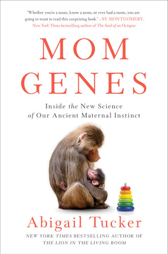 Mom Genes: Inside the New Science of Our Ancient Maternal Instinct book cover by Abigail Tucker