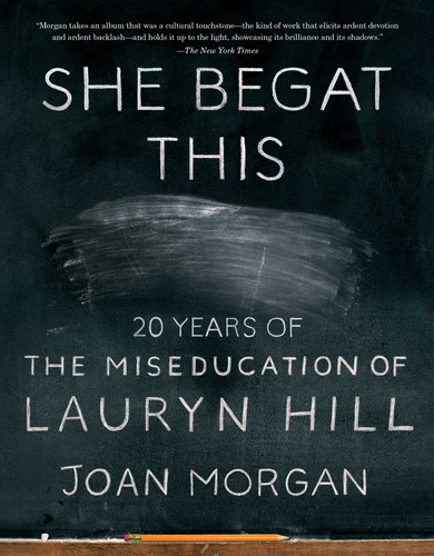 She Begat This: 20 Years of The Miseducation of Lauryn Hill book cover by Joan Morgan