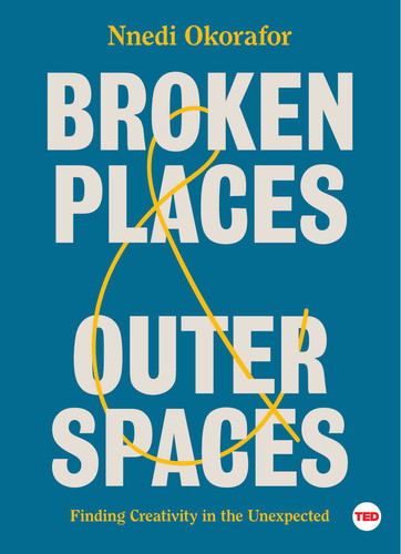 Broken Places & Outer Spaces: Finding Creativity in the Unexpected (TED Books) book cover by Nnedi Okorafor