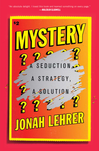 Mystery: A Seduction, A Strategy, A Solution book cover by Jonah Lehrer