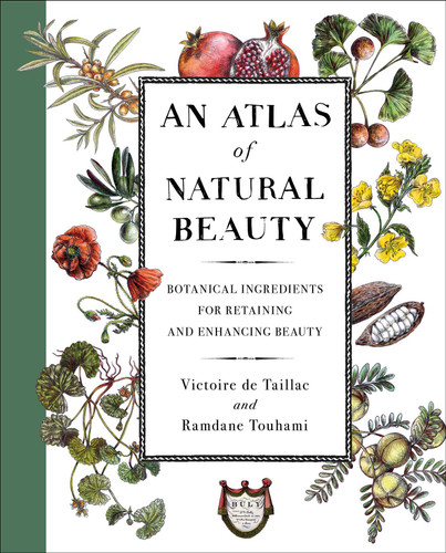 An Atlas of Natural Beauty: Botanical Ingredients for Retaining and Enhancing Beauty book cover by Victoire de Taillac, Ramdane Touhami