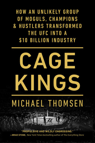 Cage Kings: How an Unlikely Group of Moguls, Champions & Hustlers Transformed the UFC into a $10 Billion Industry book cover by Michael Thomsen