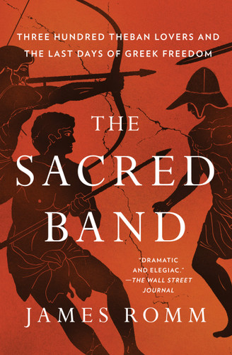 The Sacred Band: Three Hundred Theban Lovers and the Last Days of Greek Freedom book cover by James Romm