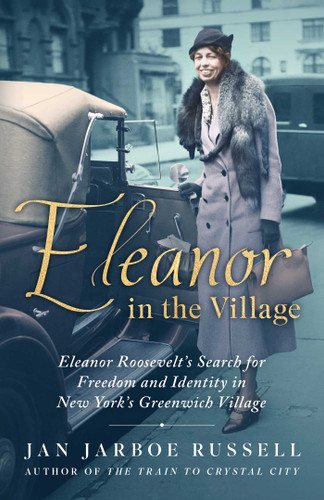 Eleanor in the Village: Eleanor Roosevelt's Search for Freedom and Identity in New York's Greenwich Village book cover by Jan Jarboe Russell