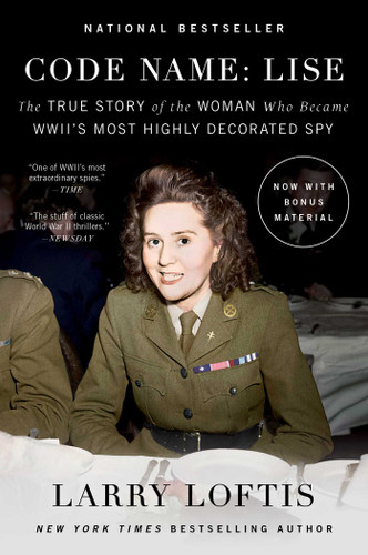 Code Name: Lise: The True Story of the Woman Who Became WWII's Most Highly Decorated Spy book cover by Larry Loftis