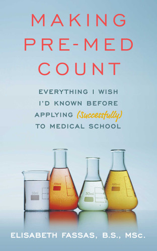 Making Pre-Med Count: Everything I wish I'd known before applying (successfully!) to med school book cover by Elisabeth Fassas