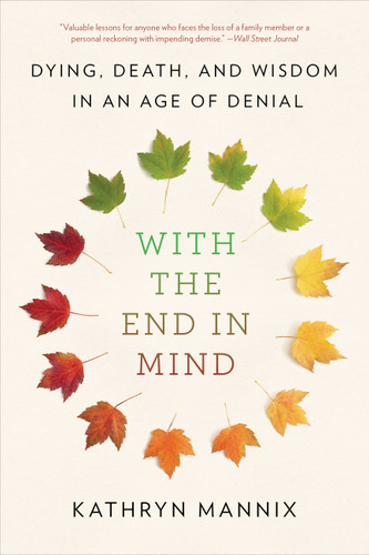 With the End in Mind: Dying, Death, and Wisdom in an Age of Denial book cover by Kathryn Mannix