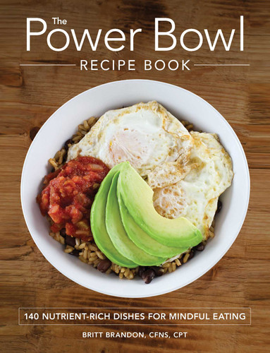 The Power Bowl Recipe Book: 140 Nutrient-Rich Dishes for Mindful Eating book cover by Britt Brandon