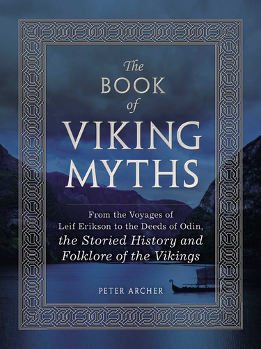 The Book of Viking Myths: From the Voyages of Leif Erikson to the Deeds of Odin, the Storied History and Folklore of the Vikings book cover by Peter Archer