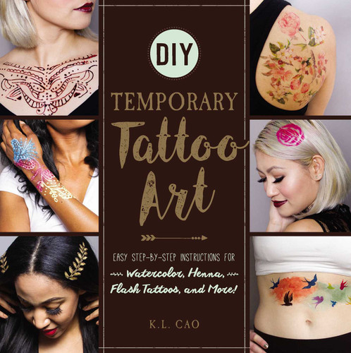 DIY Temporary Tattoo Art: Easy Step-by-Step Instructions for Watercolor, Henna, Flash Tattoos, and More! book cover by K.L. Cao