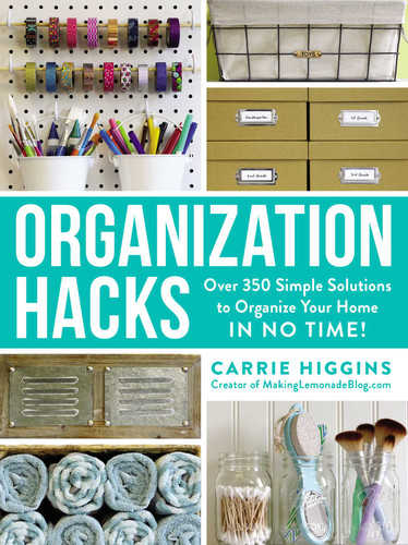 Organization Hacks: Over 350 Simple Solutions to Organize Your Home in No Time! (Life Hacks Series) book cover by Carrie Higgins