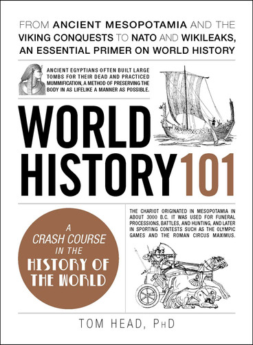 World History 101: From ancient Mesopotamia and the Viking conquests to NATO and WikiLeaks, an essential primer on world history (Adams 101 Series) book cover by Tom Head