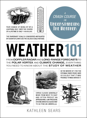 Weather 101: From Doppler Radar and Long-Range Forecasts to the Polar Vortex and Climate Change, Everything You Need to Know about the Study of Weather (Adams 101 Series) book cover by Kathleen Sears