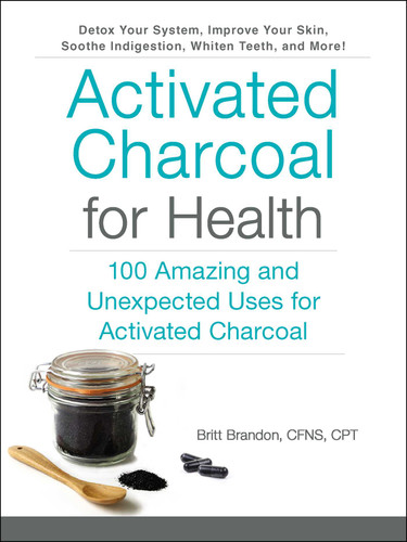Activated Charcoal for Health: 100 Amazing and Unexpected Uses for Activated Charcoal (For Health Series) book cover by Britt Brandon
