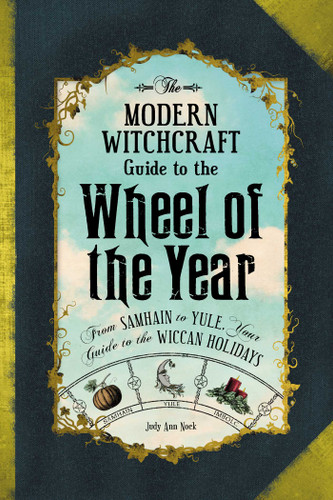 The Modern Witchcraft Guide to the Wheel of the Year: From Samhain to Yule, Your Guide to the Wiccan Holidays (Modern Witchcraft Magic, Spells, Rituals) book cover by Judy Ann Nock