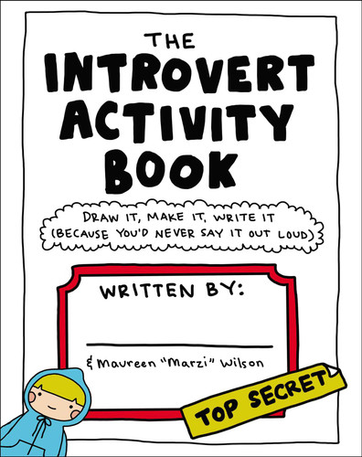 The Introvert Activity Book: Draw It, Make It, Write It (Because You'd Never Say It Out Loud) (Introvert Doodles Series) book cover by Maureen Marzi Wilson