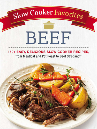 Slow Cooker Favorites Beef: 150+ Easy, Delicious Slow Cooker Recipes, from Meatloaf and Pot Roast to Beef Stroganoff (Slow Cooker Cookbook Series) book cover by Adams Media