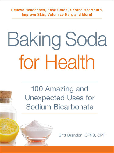 Baking Soda for Health: 100 Amazing and Unexpected Uses for Sodium Bicarbonate (For Health Series) book cover by Britt Brandon