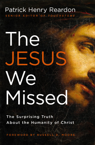 The Jesus We Missed: The Surprising Truth About the Humanity of Christ book cover by Father Patrick Reardon