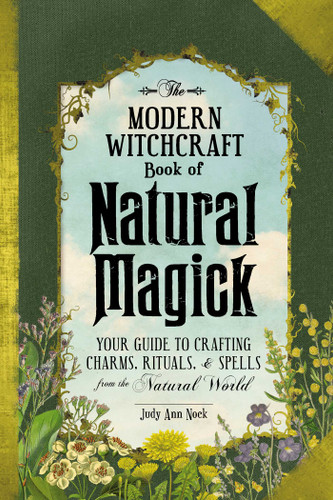The Modern Witchcraft Book of Natural Magick: Your Guide to Crafting Charms, Rituals, and Spells from the Natural World (Modern Witchcraft Magic, Spells, Rituals) book cover by Judy Ann Nock