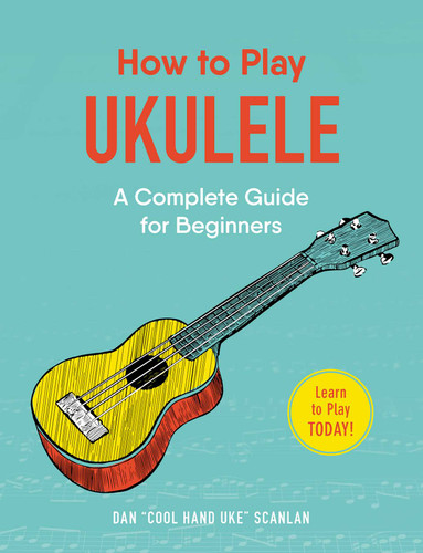 How to Play Ukulele: A Complete Guide for Beginners (How to Play Music Series) book cover by Dan Scanlan