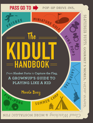 The Kidult Handbook: From Blanket Forts to Capture the Flag, a Grownup's Guide to Playing Like a Kid book cover by Nicole Booz