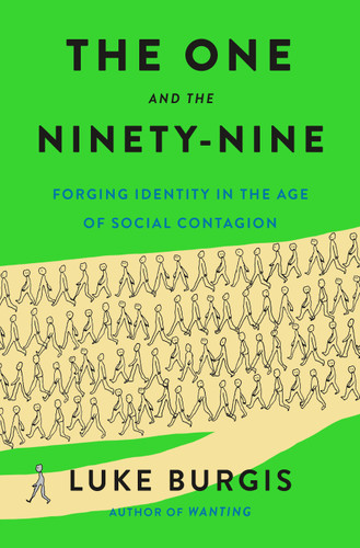The One and the Ninety-Nine: Forging Identity in the Age of Social Contagion book cover by Luke Burgis
