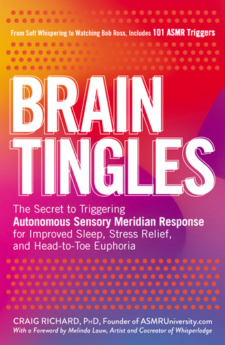 Brain Tingles: The Secret to Triggering Autonomous Sensory Meridian Response for Improved Sleep, Stress Relief, and Head-to-Toe Euphoria book cover by Craig Richard