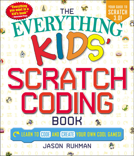 The Everything Kids' Scratch Coding Book: Learn to Code and Create Your Own Cool Games! (Everything® Kids Series) book cover by Jason Rukman