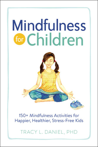 Mindfulness for Children: 150+ Mindfulness Activities for Happier, Healthier, Stress-Free Kids book cover by Tracy Daniel
