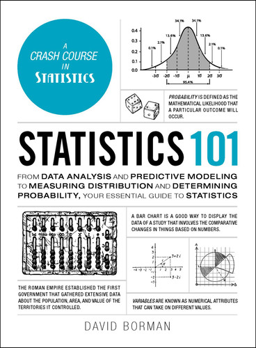 Statistics 101: From Data Analysis and Predictive Modeling to Measuring Distribution and Determining Probability, Your Essential Guide to Statistics (Adams 101 Series) book cover by David Borman