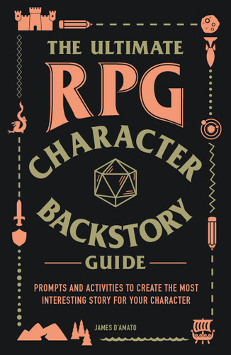 The Ultimate RPG Character Backstory Guide: Prompts and Activities to Create the Most Interesting Story for Your Character (Ultimate Role Playing Game Series) book cover by James D’Amato