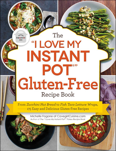 The "I Love My Instant Pot®" Gluten-Free Recipe Book: From Zucchini Nut Bread to Fish Taco Lettuce Wraps, 175 Easy and Delicious Gluten-Free Recipes ("I Love My" Cookbook Series) book cover by Michelle Fagone