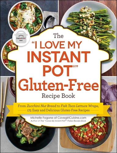The "I Love My Instant Pot®" Gluten-Free Recipe Book: From Zucchini Nut Bread to Fish Taco Lettuce Wraps, 175 Easy and Delicious Gluten-Free Recipes ("I Love My" Cookbook Series) book cover by Michelle Fagone