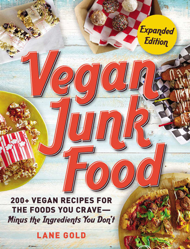 Vegan Junk Food, Expanded Edition: 200+ Vegan Recipes for the Foods You Crave—Minus the Ingredients You Don't (Vegan Junk Food Cookbook Series) book cover by Lane Gold