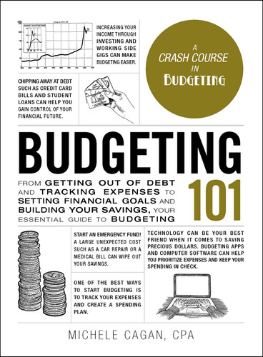 Budgeting 101: From Getting Out of Debt and Tracking Expenses to Setting Financial Goals and Building Your Savings, Your Essential Guide to Budgeting (Adams 101 Series) book cover by Michele Cagan