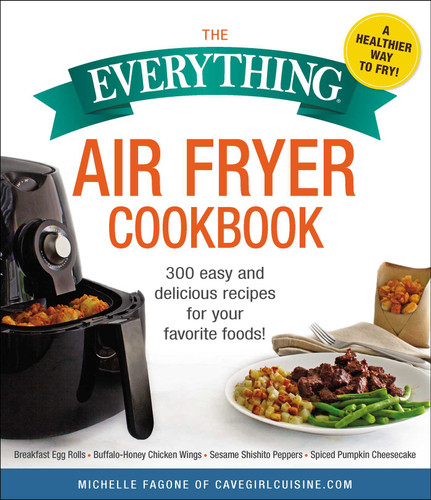 The Everything Air Fryer Cookbook: 300 Easy and Delicious Recipes for Your Favorite Foods! (Everything® Series) book cover by Michelle Fagone