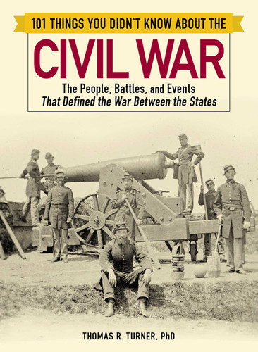 101 Things You Didn't Know about the Civil War: The People, Battles, and Events That Defined the War Between the States (101 Things Series) book cover by Thomas Turner