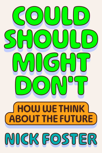 Could Should Might Don't: How We Think About the Future book cover by Nick Foster