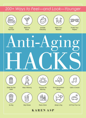 Anti-Aging Hacks: 200+ Ways to Feel--and Look--Younger (Life Hacks Series) book cover by Karen Asp