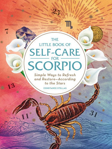 The Little Book of Self-Care for Scorpio: Simple Ways to Refresh and Restore—According to the Stars (Astrology Self-Care) book cover by Constance Stellas