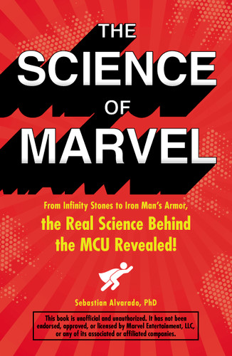 The Science of Marvel: From Infinity Stones to Iron Man's Armor, the Real Science Behind the MCU Revealed! book cover by Sebastian Alvarado