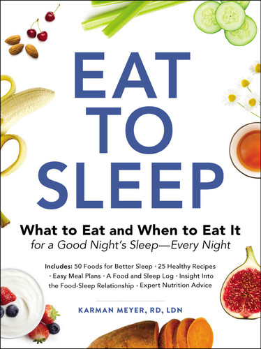 Eat to Sleep: What to Eat and When to Eat It for a Good Night's Sleep—Every Night book cover by Karman Meyer