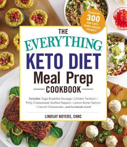 The Everything Keto Diet Meal Prep Cookbook: Includes: Sage Breakfast Sausage, Chicken Tandoori, Philly Cheesesteak–Stuffed Peppers, Lemon Butter Salmon, Cannoli Cheesecake...and Hundreds More! (Everything® Series) book cover by Lindsay Boyers